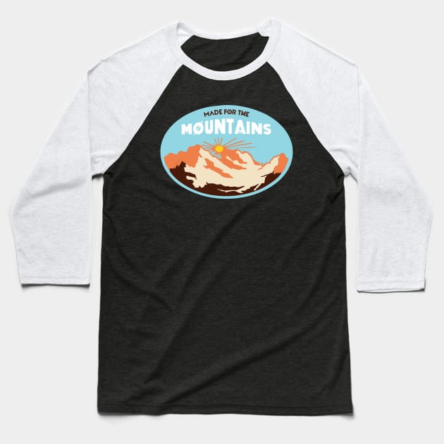 MADE FOR THE MOUNTAINS Baseball T-Shirt by Juan726